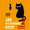 Jak wytresować kota 2. Techniki zaawansowane - Dawid Ratajczak