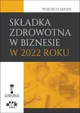Składka zdrowotna w biznesie w 2022 roku - Wojciech Safian