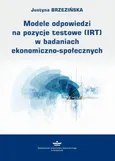 Modele odpowiedzi na pozycje testowe (IRT) w badaniach ekonomiczno-społecznych - Justyna Brzezińska