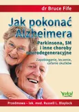 Jak pokonać Alzheimera, Parkinsona, SM i inne choroby neurodegeneracyjne. Zapobieganie, leczenie, cofanie skutków - Bruce Fife