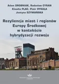 Rezyliencja miast i regionów Europy Środkowej w kontekście hybrydyzacji rozwoju - Adam Drobniak
