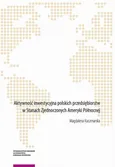 Aktywność inwestycyjna polskich przedsiębiorstw w Stanach Zjednoczonych Ameryki Północnej - Magdalena Kuczmarska