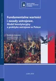 Fundamentalne wartości i zasady ustrojowe. Model konstytucyjny a praktyka ustrojowa w Polsce - Bogumił Szmulik