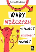 Wady mężczyzn. Wyplenić, zrozumieć, polubić - Anna Dodziuk