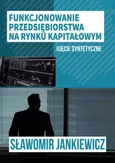 Funkcjonowanie przedsiębiorstwa na rynku kapitałowym – ujęcie syntetyczne - Akcje jako istotny instrument rynku kapitałowego - Sławomir Jankiewicz