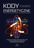 Kody Energetyczne. 7-stopniowy program uzdrawiania ciała i duszy za pomocą medycyny energetycznej, neurobiologii i fizyki kwantowej - Sue Morter