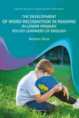 THE DEVELOPMENT OF WORD RECOGNITION IN READING IN LOWER PRIMARY POLISH LEARNERS OF ENGLISH - Barbara Struk