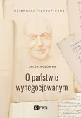 O państwie wynegocjowanym - Outlet - Jacek Hołówka