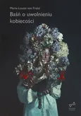 Baśń o uwolnieniu kobiecości - Marie-Louise Von Franz