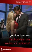 Tej kobiety nie wolno ci całować - Jessica Lemmon