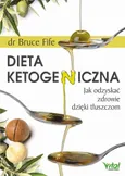 Dieta ketogeniczna. Jak odzyskać zdrowie dzięki tłuszczom - Bruce Fife