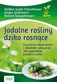 Jadalne rośliny dziko rosnące. Lecznicze właściwości i składniki odżywcze 200 gatunków polskich roślin - Jürgen Guthmann