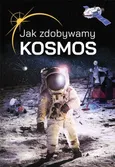 Jak zdobywamy kosmos? - Janusz Jabłoński