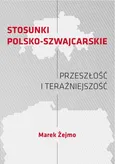 STOSUNKI POLSKO-SZWAJCARSKIE Przeszłość i teraźniejszość - Zakończenie+Bibliografia+Wykazy - Marek Żejmo