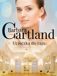 Ucieczka do raju - Ponadczasowe historie miłosne Barbary Cartland - Barbara Cartland