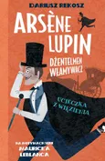 Arsène Lupin – dżentelmen włamywacz. Tom 3. Ucieczka z więzienia - Dariusz Rekosz