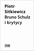 Bruno Schulz i krytycy - Piotr Sitkiewicz