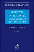 Sztuczna inteligencja – szkice prawnicze i futurologiczne - Aleksander Chłopecki