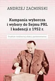 Kampania wyborcza i wybory do Sejmu PRL I kadencji z 1952 r. Studium totalitarnej elekcji parlamentarnej - Andrzej Zaćmiński