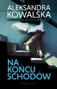 Na końcu schodów - Aleksandra Kowalska