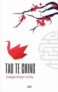 Tao Te Ching. Księga drogi i cnoty - Laozi