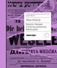 Idea Galicji. Historia i fantazja w kulturze politycznej Habsburgów - Larry Wolff