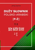 Duży słownik polsko-arabski. Tom II [P – Ż] - Jerzy Łacina