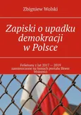 Zapiski o upadku demokracji w Polsce - Zbigniew Wolski