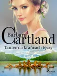 Taniec na krańcach tęczy - Ponadczasowe historie miłosne Barbary Cartland - Barbara Cartland