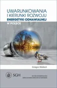 Uwarunkowania i kierunki rozwoju energetyki odnawialnej w Polsce - Grzegorz Maśloch