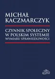 Czynnik społeczny w polskim systemie wymiaru sprawiedliwości - Michał Kaczmarczyk