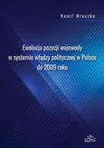 Ewolucja pozycji wojewody w systemie władzy politycznej w Polsce do 2009 roku - Kamil Mroczka