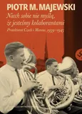 Niech sobie nie myślą, że jesteśmy kolaborantami - Piotr M.Majewski