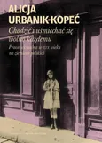 Chodzić i uśmiechać się wolno każdemu - Alicja Urbanik-Kopeć