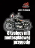 8 tysięcy mil motocyklowej przygody - Leszek Domagała