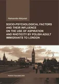 Socio-psychological factors and their influence on the use of aspiration and rhoticity by Polish adult immigrants to London. - Aleksandra Matysiak