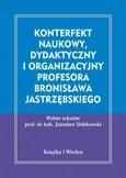 Konterfekt naukowy, dydaktyczny i organizacyjny profesora Bronisława Jastrzębskiego - Bronisław Jastrzębski