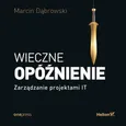 Wieczne opóźnienie. Zarządzanie projektami IT - Marcin Dąbrowski