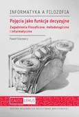 Pojęcia jako funkcje decyzyjne. Zagadnienia filozoficzne, metodologiczne i informatyczne - Paweł Stacewicz