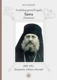 Arcybiskup generał brygady Sawa (Sowietow) 1898-1951: duszpasterz, żołnierz, obywatel - Jerzy Grzybowski