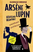 Arsène Lupin – dżentelmen włamywacz. Tom 2. Fałszywy detektyw - Dariusz Rekosz
