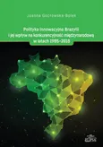 Polityka innowacyjna Brazylii i jej wpływ na konkurencyjność międzynarodową w latach 1985-2018 - Joanna Gocłowska-Bolek