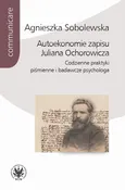 Autoekonomie zapisu Juliana Ochorowicza - Agnieszka Sobolewska