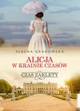 Alicja w krainie czasów Tom 1 Czas zaklęty - Ałbena Grabowska