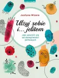 Ulżyj sobie i… jelitom - Justyna Mizera
