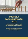 Polityka rachunkowości 2022 z komentarzem do planu kont dla organizacji pozarządowych - Katarzyna Trzpioła
