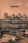 Plany twierdzy Kamieniec Podolski do 1795 roku - Leszek Opyrchał
