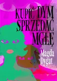 Kupić dym, sprzedać mgłę - Magda Dygat