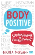 Body Positive Superprzewodnik po ciałopozytywności - Nicola Morgan