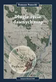 Długie życie dawnych map Opracowanie cyfrowej edycji may Gaula/Raczyńskiego (1:125 000, 1807-1812) + CD - Tomasz Panecki